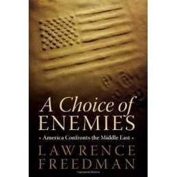 A Choice of Enemies: America Confronts the Mid... by Freedman, Lawrence Hardback