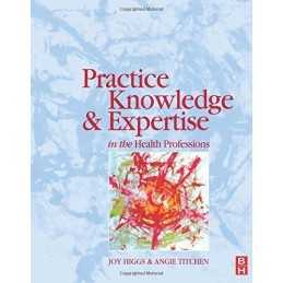 Practice Knowledge & Expertise in the Health Prof... by Higgs, Pro Joy Paperback