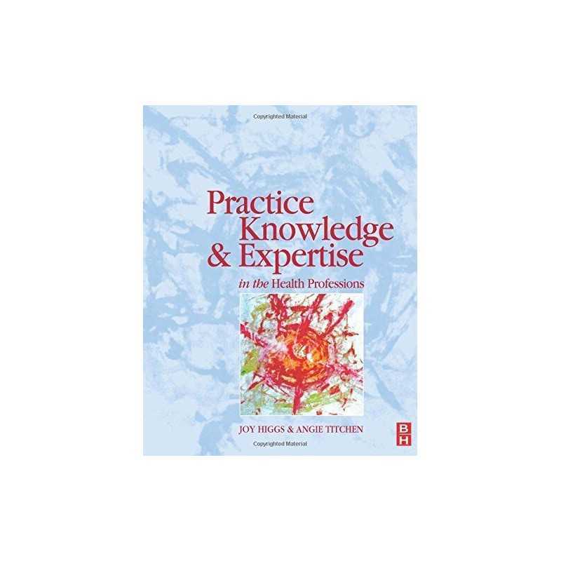 Practice Knowledge & Expertise in the Health Prof... by Higgs, Pro Joy Paperback