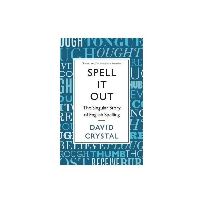 Spell It Out: The singular story of English spelling by David Crystal Book The