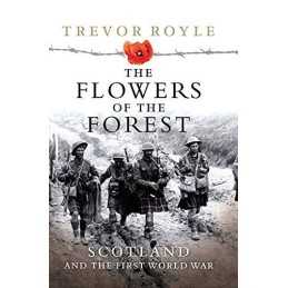 The Flowers of the Forest: Scotland and the First W... by Trevor Royle Paperback