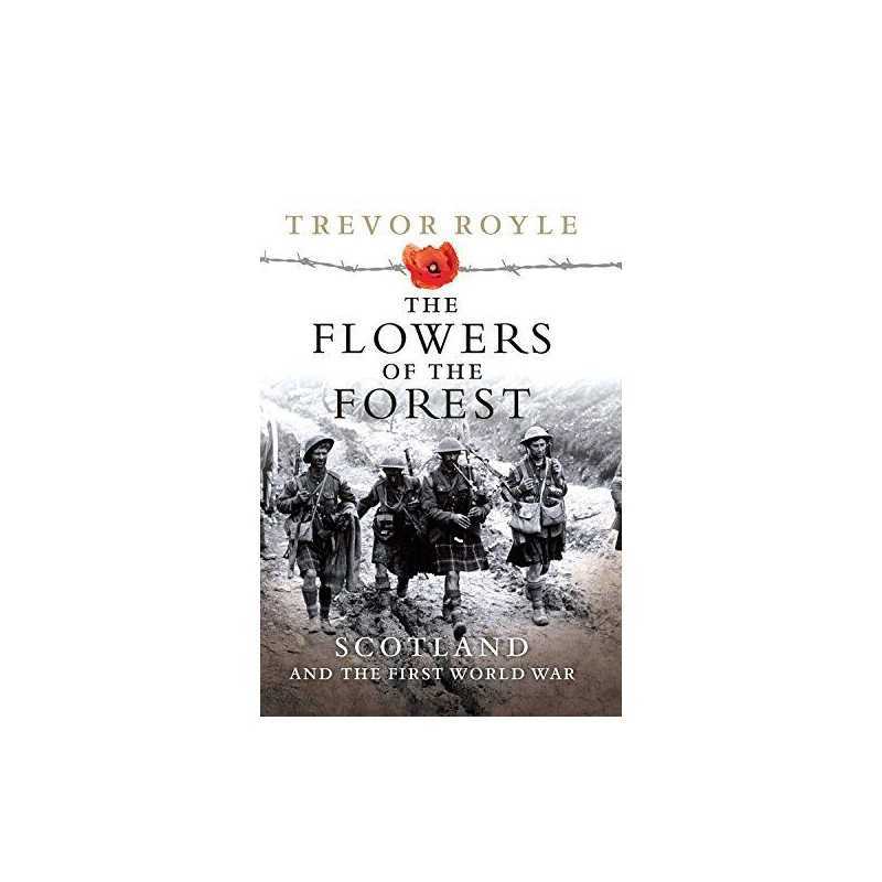 The Flowers of the Forest: Scotland and the First W... by Trevor Royle Paperback