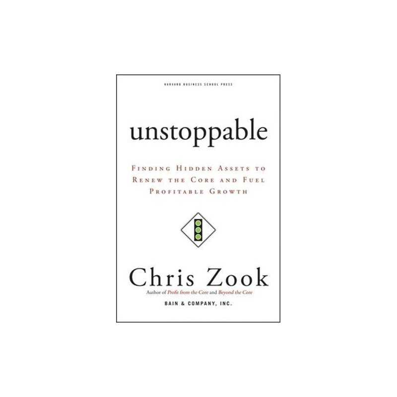 Unstoppable: Finding Hidden Assets to Renew the Core ... by Zook, Chris Hardback