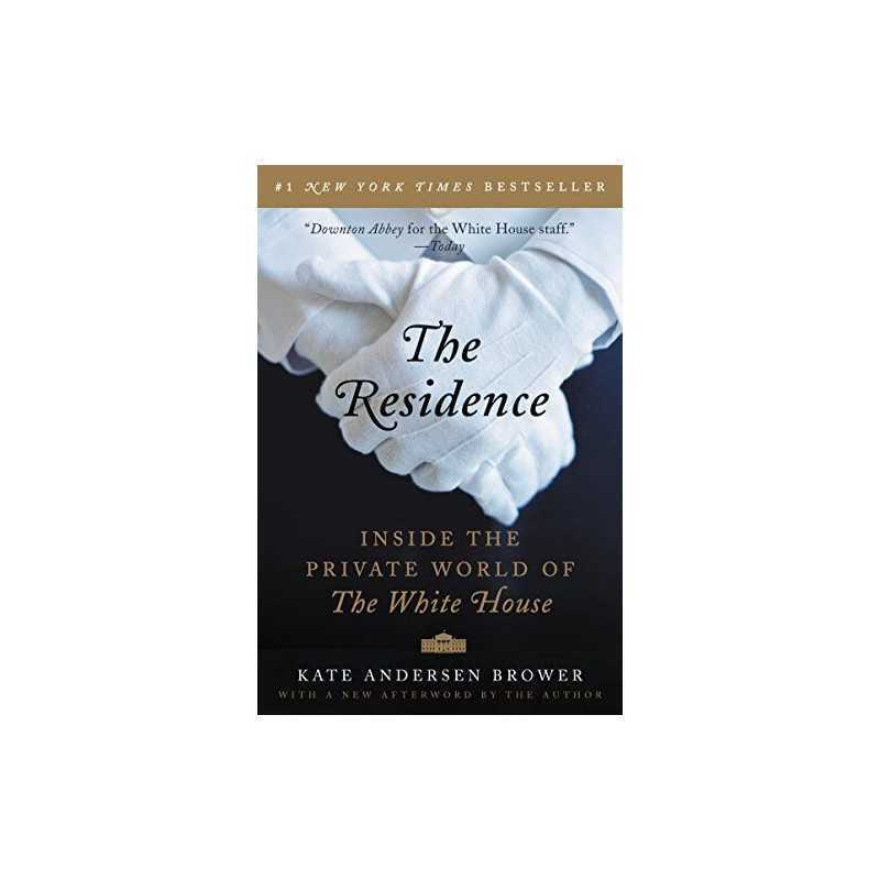 The Residence: Inside the Private World of the White ... by Brower, Kate Anderse