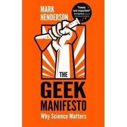 The Geek Manifesto: Why science matters by Henderson, Mark Book  Fast