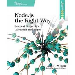 Node.js the Right Way: Practical, Server-Side JavaScript Tha... by Jim R. Wilson