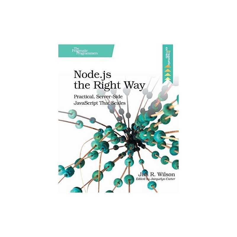 Node.js the Right Way: Practical, Server-Side JavaScript Tha... by Jim R. Wilson