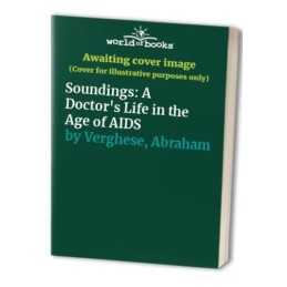 Soundings: A Doctors Life in the Age of AIDS by Verghese, Abraham Hardback The