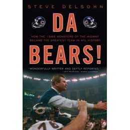 Da Bears!: How the 1985 Monsters of the Midway Became the G... by Delsohn, Steve