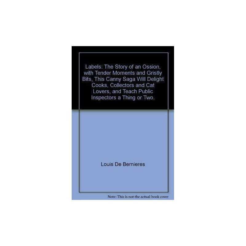 labels--the-story-of-an-ossion--with-tender-moments-and... by Louis De Bernieres