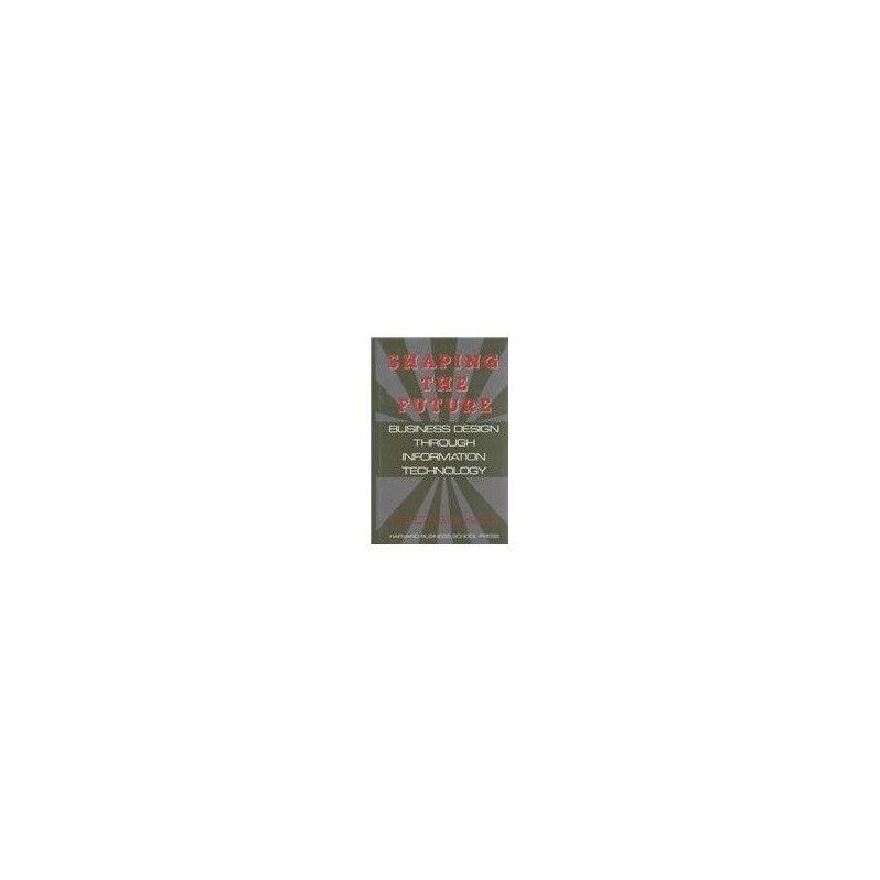 Shaping the Future: Business Design..., Keen, Peter G.W