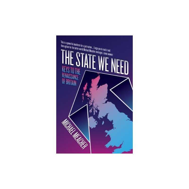 The State We Need: Keys to the Renaissance of Britain by Michael Meacher Book