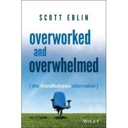 Overworked and Overwhelmed: The Mindfulness Alternative by Eblin, Scott Book The