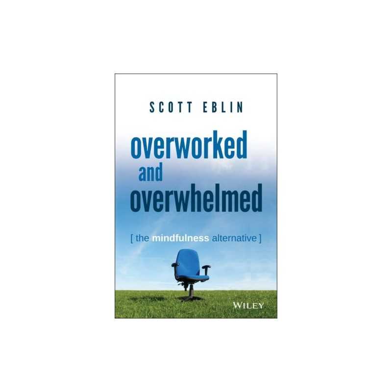 Overworked and Overwhelmed: The Mindfulness Alternative by Eblin, Scott Book The
