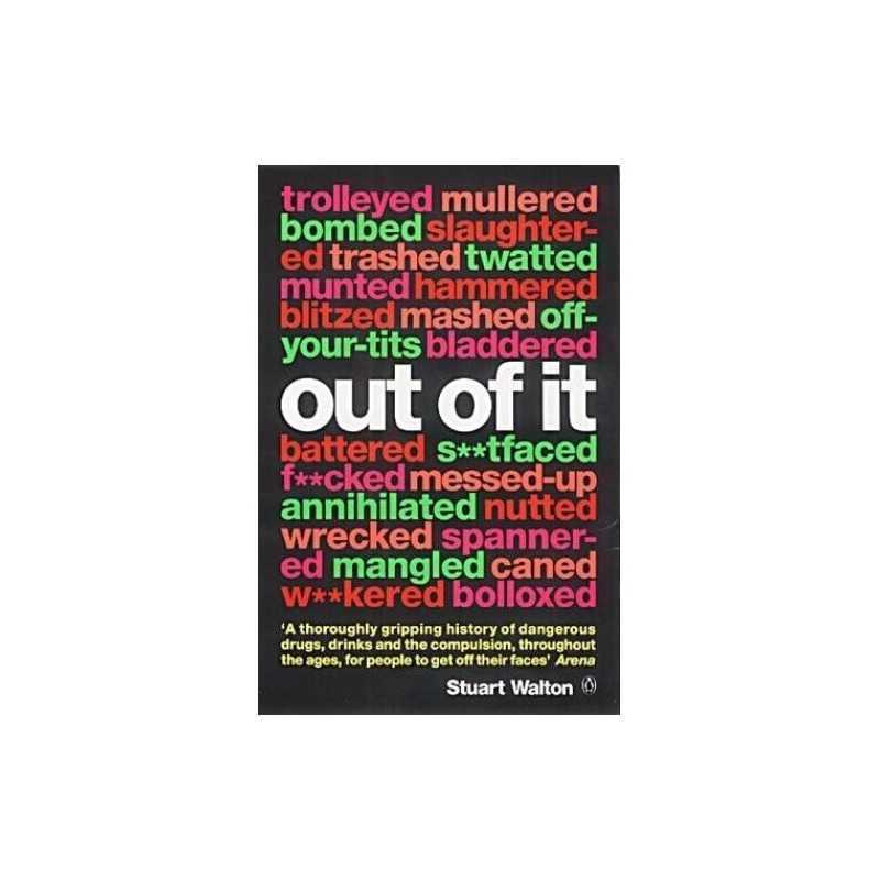 Out of IT: A Cultural History of Intoxication by Walton, Stuart Paperback Book