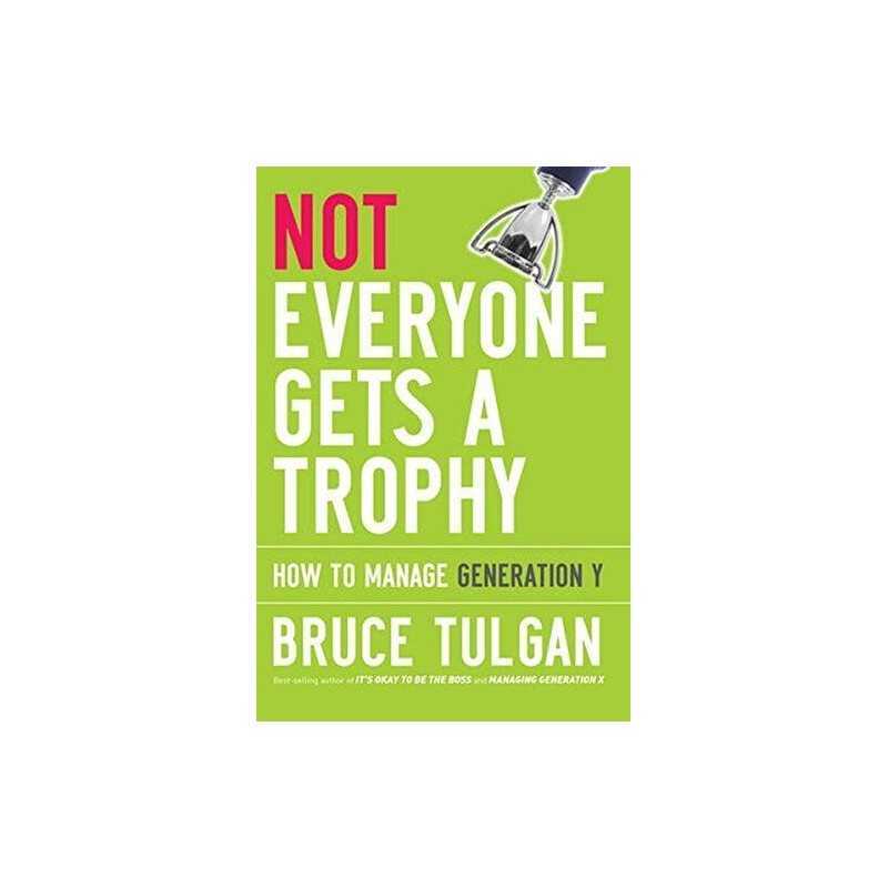 Not Everyone Gets a Trophy: How to Manage Generatio... by Tulgan, Bruce Hardback