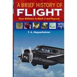 A Brief History of Flight: From Balloons to M... by Heppenheimer, T. A. Hardback