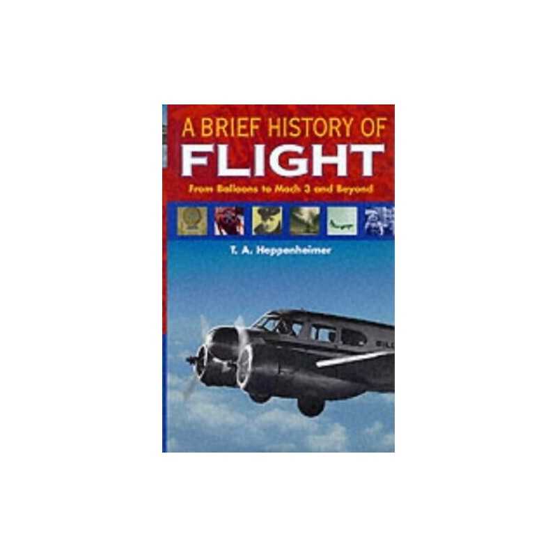 A Brief History of Flight: From Balloons to M... by Heppenheimer, T. A. Hardback
