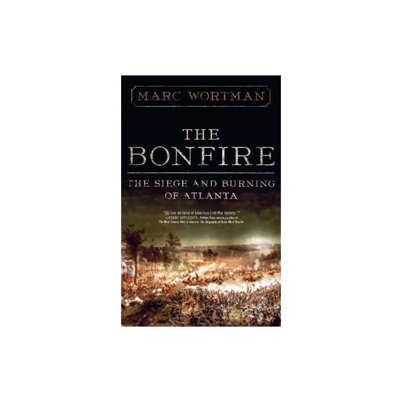 The Bonfire: The Siege and Burning of Atlanta by Wortman, Marc Paperback Book