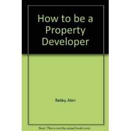 How to be a Property Developer, Bailey, Alan
