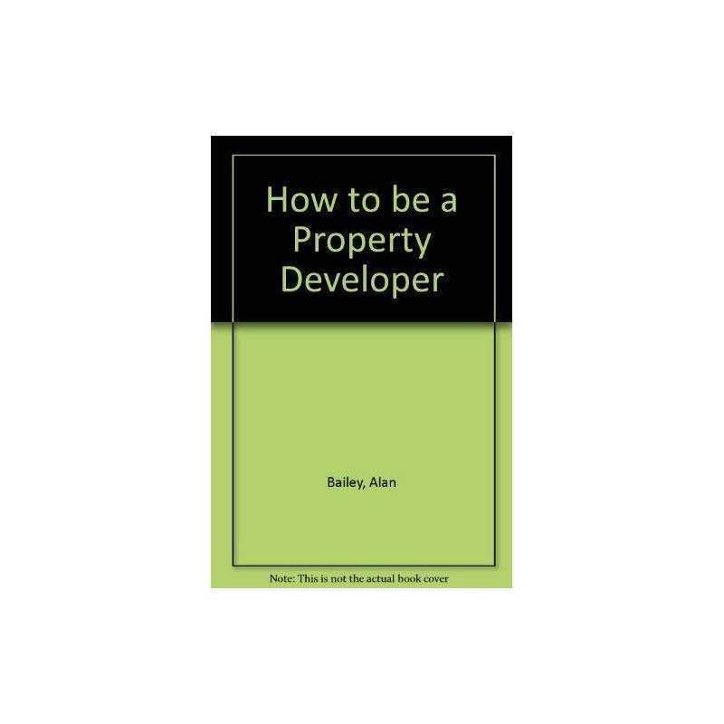 How to be a Property Developer, Bailey, Alan
