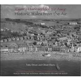 Cymru Hanesyddol or Awyr/Historic Wales from the Air by Toby Driver, Oliver Dav