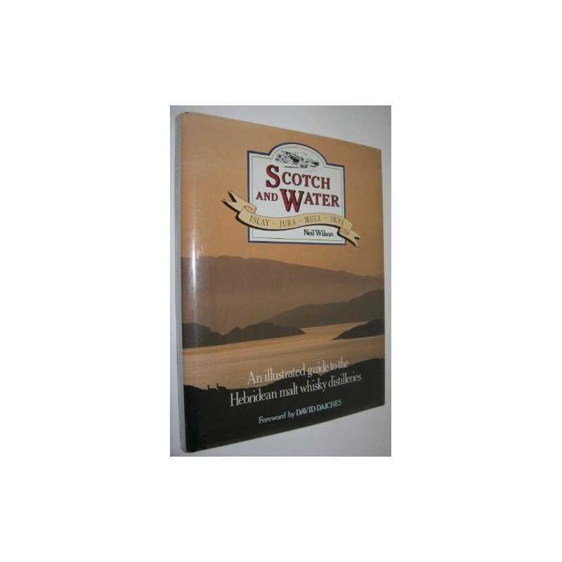 Scotch and Water: Illustrated Guide to the Hebridean Malt Whi... by Wilson, Neil