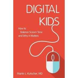 Digital Kids: How to Balance Screen..., Martin L. Kutsc