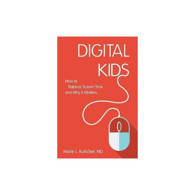 Digital Kids: How to Balance Screen..., Martin L. Kutsc