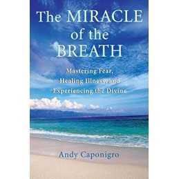 The Miracle of the Breath: Mastering Fear, Heali... by Caponigro, Andy Paperback