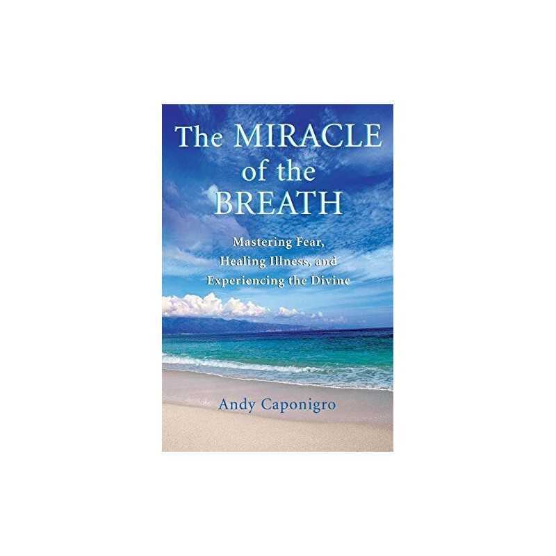 The Miracle of the Breath: Mastering Fear, Heali... by Caponigro, Andy Paperback