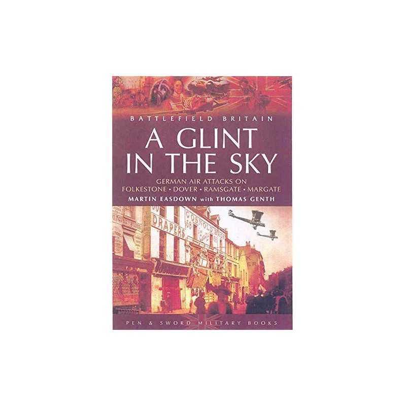 A Glint in the Sky: German Air Attacks on Folkeston... by Thomas Genth Paperback