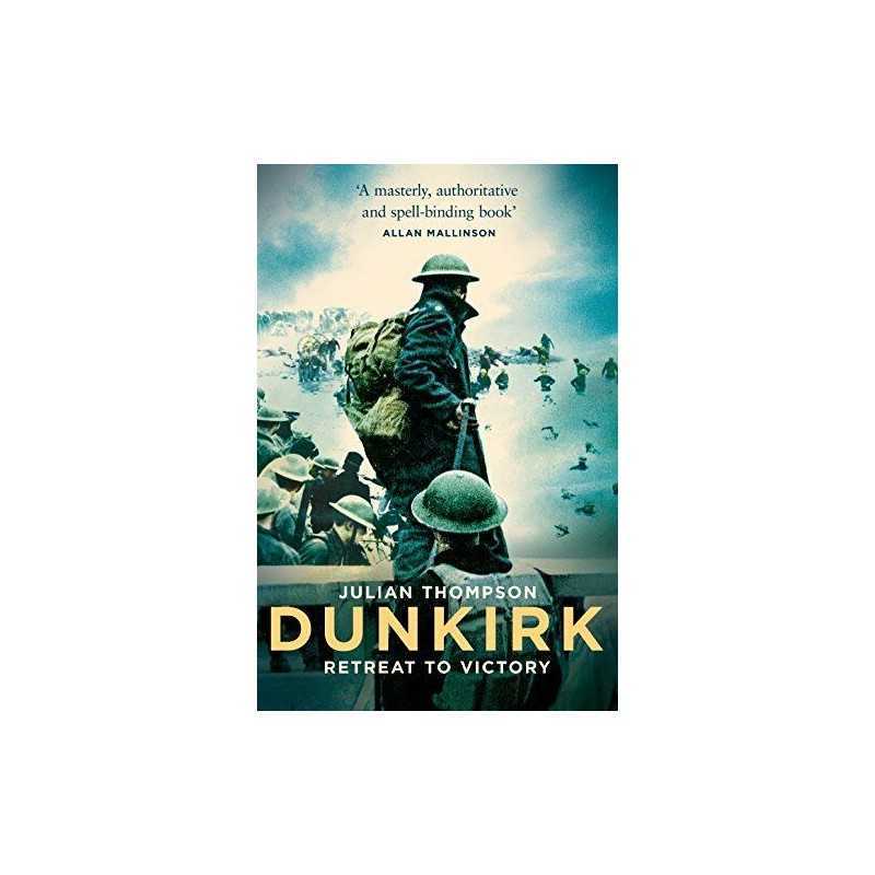 Dunkirk: Retreat to Victory by Thompson, Julian Book