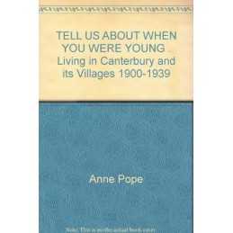 TELL US ABOUT WHEN YOU WERE YOUNG . Living in Canterbury and its... by Anne Pope
