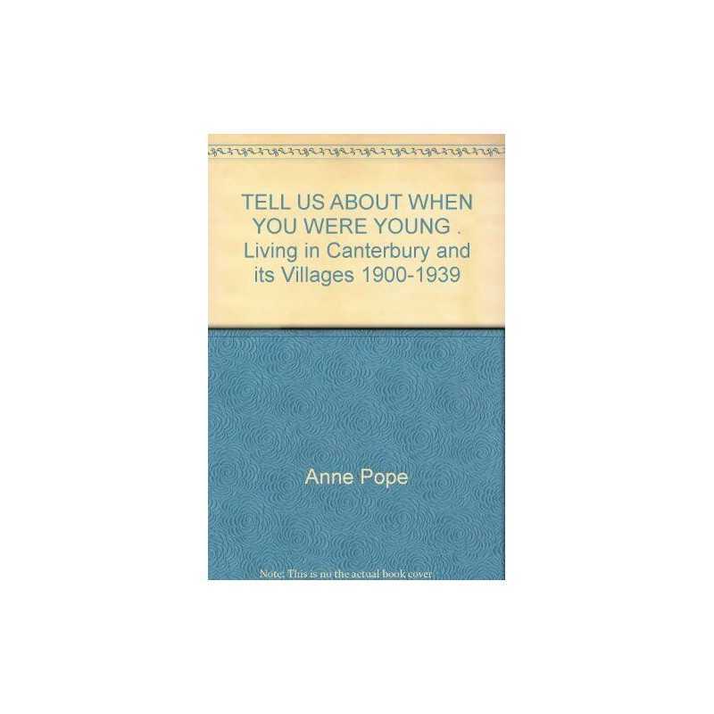TELL US ABOUT WHEN YOU WERE YOUNG . Living in Canterbury and its... by Anne Pope