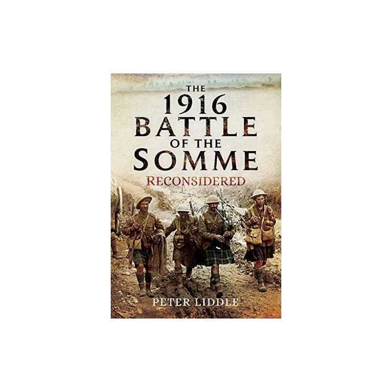 The 1916 Battle of the Somme Reconsidered, Peter Liddle
