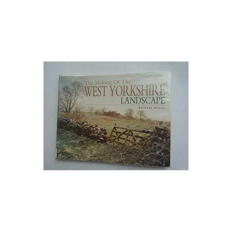 The Making of the West Yorkshire Landscape (The ... by Silson, Anthony Paperback