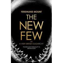 The New Few: Or a Very British Oligarchy by Mount, Ferdinand Book  Fast