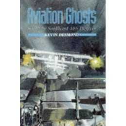 Aviation Ghosts: South by Southeast 165 Degrees by Desmond, Kevin Hardback Book