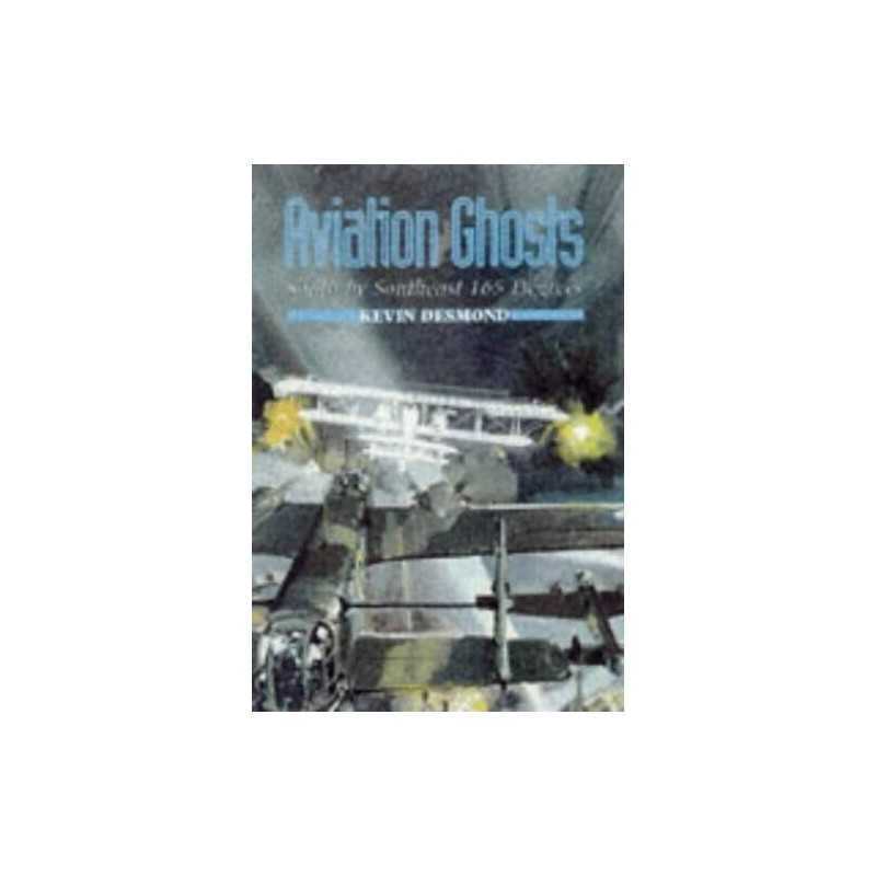 Aviation Ghosts: South by Southeast 165 Degrees by Desmond, Kevin Hardback Book