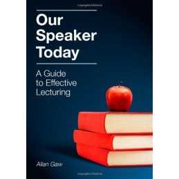 Our Speaker Today: A Guide to Effective Lectu... by Gaw MD PhD, Allan Paperback