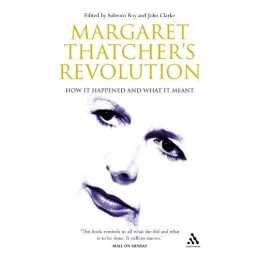 Margaret Thatchers Revolution: How it Happened and ...