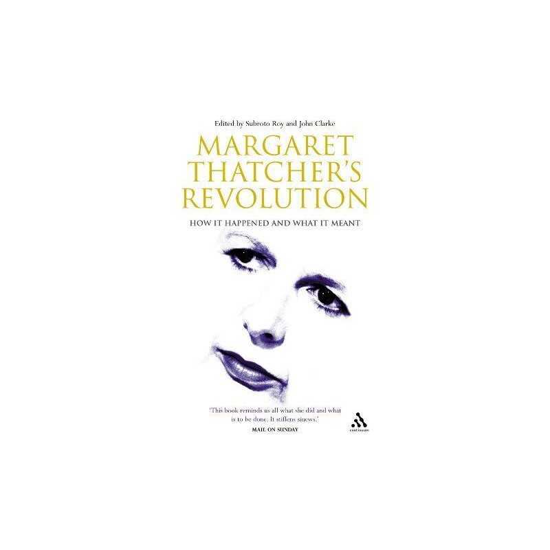 Margaret Thatchers Revolution: How it Happened and ...