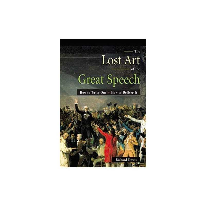 Lost Art of the Great Speech: How to Write One--How to Del... by Dowis Paperback