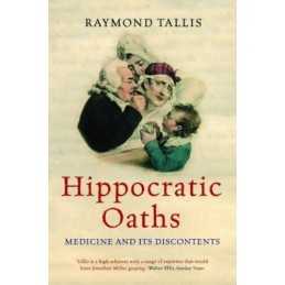 Hippocratic Oaths: Medicine and its Discontents by Tallis, Raymond Hardback The