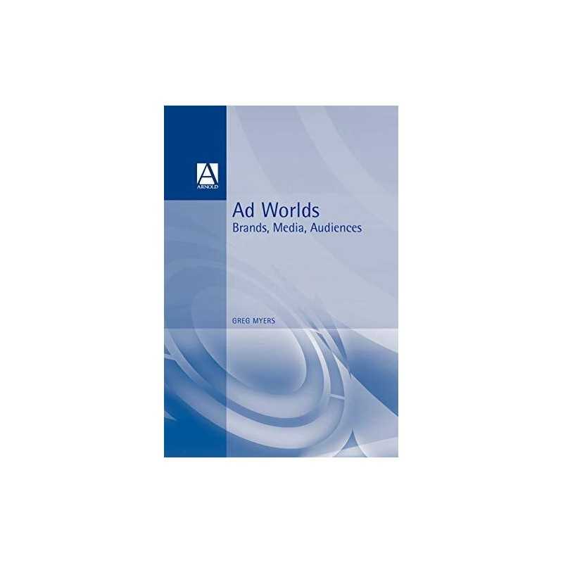 Ad Worlds: Brands, Media, Audiences (Arnold Publication) by Greg Myers Book The