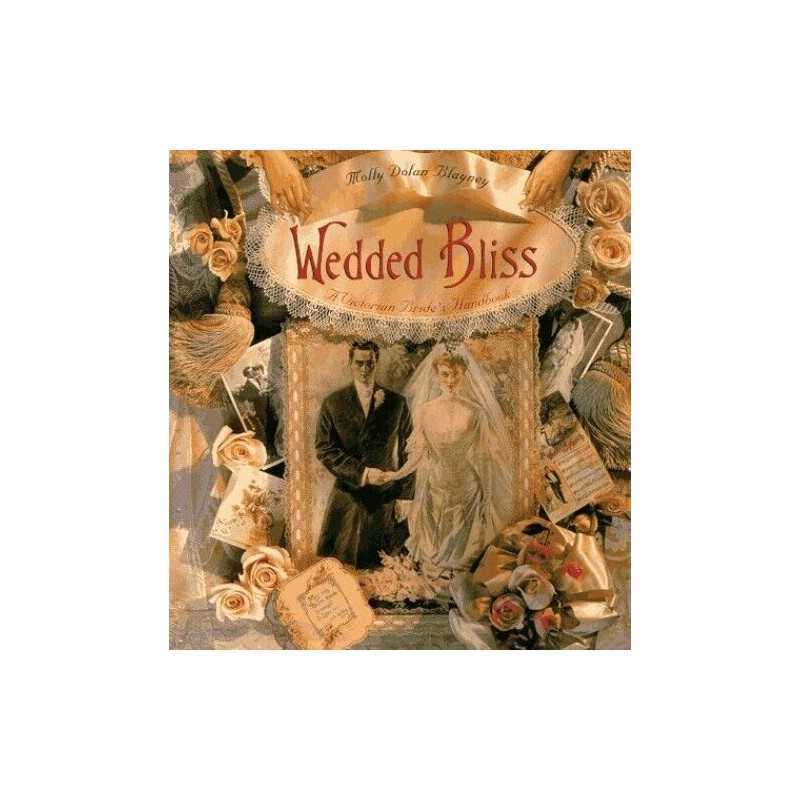 Wedded Bliss: Victorian Courtship and Marriage by Blayney, Molly Dolan Hardback