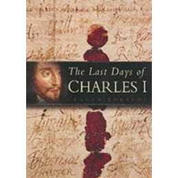 The Last Days of Charles I by Edwards, Graham Paperback Book