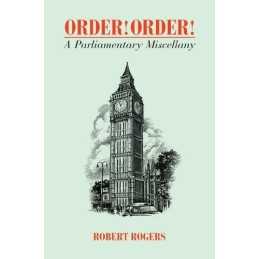 Order! Order! A Parliamentary Miscellany by Robert Rogers Book  Fast