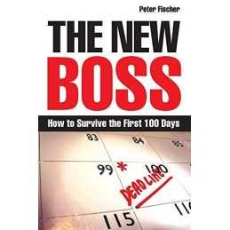 The New Boss: How to Survive the First 100 Days by FISCHER, Peter Paperback The